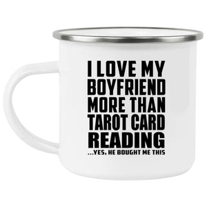 I Love My Boyfriend More Than Tarot Card Reading - 12oz Camping Mug