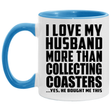 I Love My Husband More Than Collecting Coasters - 11oz Accent Mug Blue