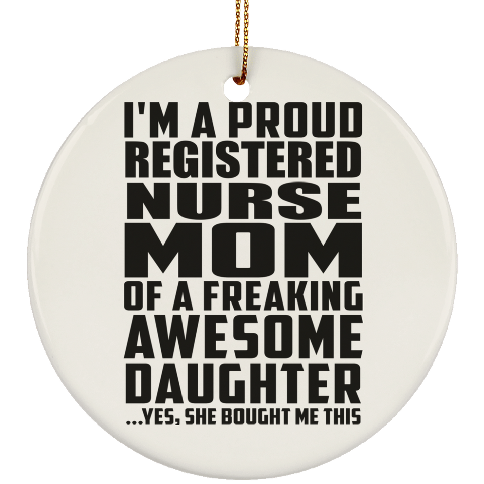 Proud Registered Nurse Mom Of Awesome Daughter - Circle Ornament