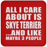 All I Care About Is Skye Terrier - Drink Coaster