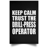 Keep Calm and Trust The Drill-Press Operator - Poster Portrait