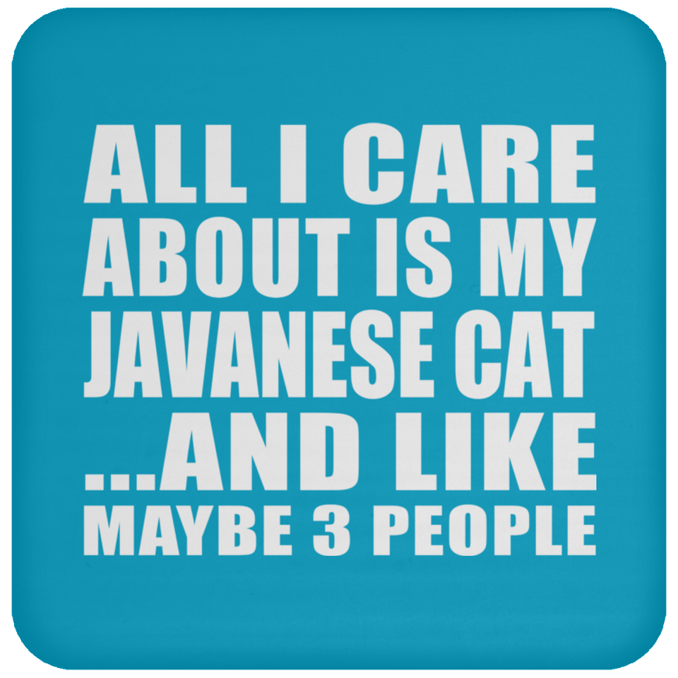 All I Care About Is My Javanese Cat - Drink Coaster