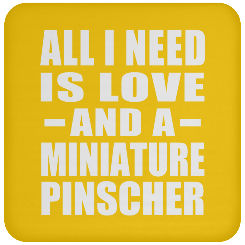 All I Need Is Love And A Miniature Pinscher - Coaster