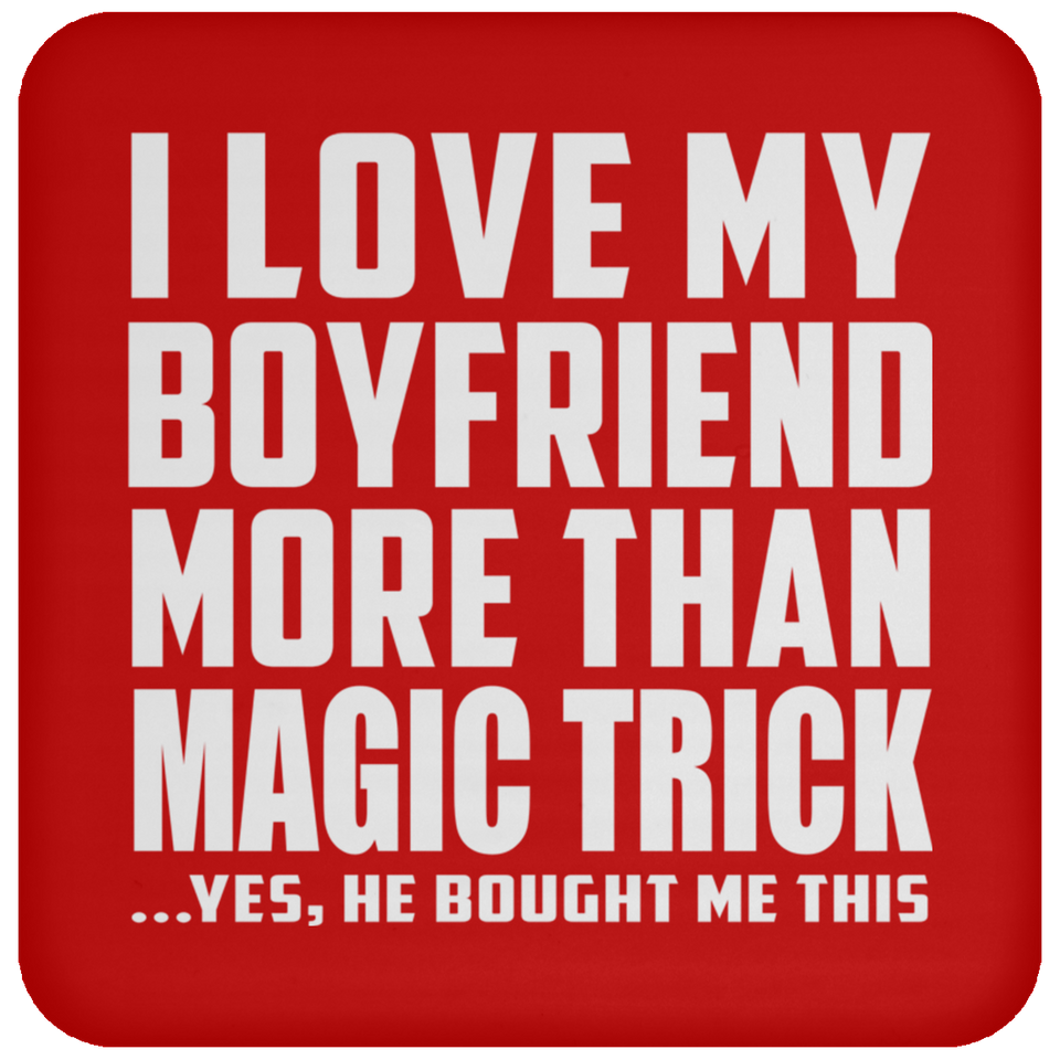 I Love My Boyfriend More Than Magic Trick - Drink Coaster