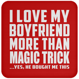 I Love My Boyfriend More Than Magic Trick - Drink Coaster