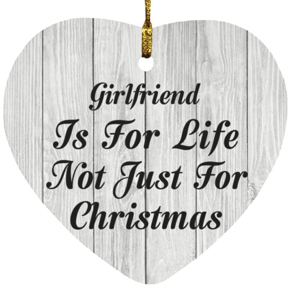 Girlfriend Is For Life Not Just For Christmas - Heart Ornament F