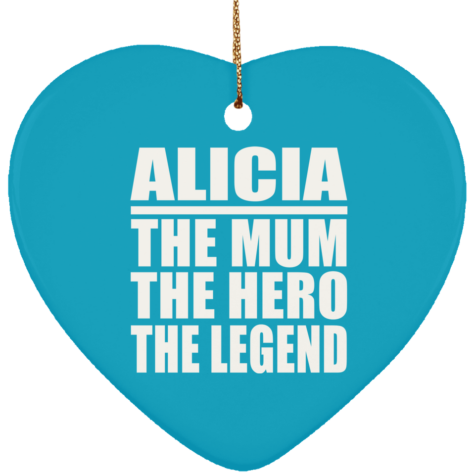 Alicia The Mum The Hero The Legend - Heart Ornament