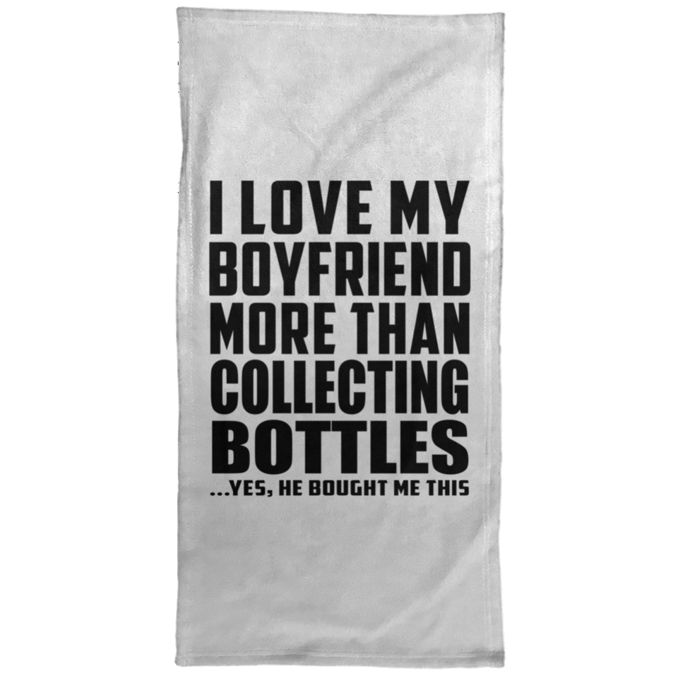 I Love My Boyfriend More Than Collecting Bottles - Hand Towel