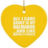 All I Care About Is My Dalmador - Heart Ornament
