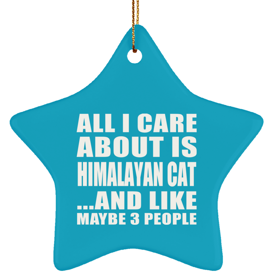 All I Care About Is Himalayan Cat - Star Ornament