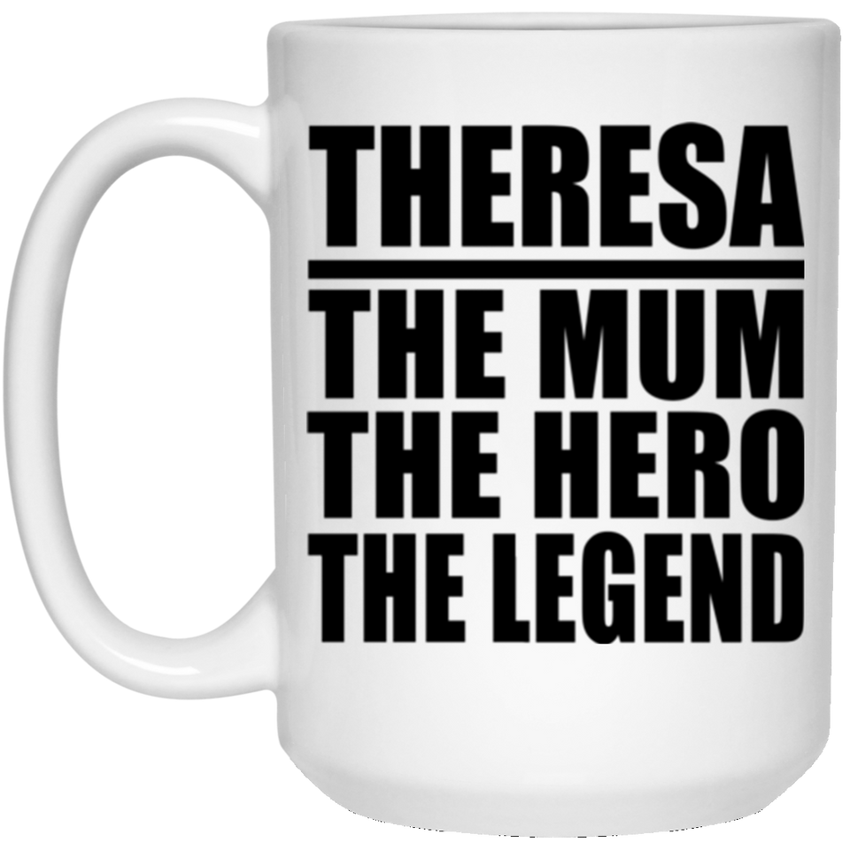 Theresa The Mum The Hero The Legend - 15 Oz Coffee Mug