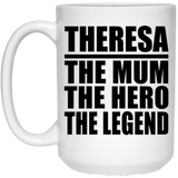 Theresa The Mum The Hero The Legend - 15 Oz Coffee Mug