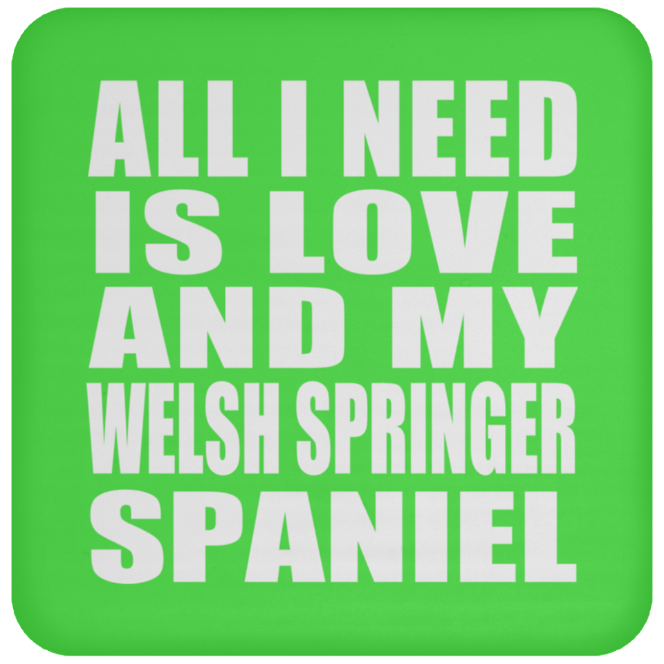 All I Need Is Love And My Welsh Springer Spaniel - Drink Coaster