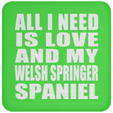 All I Need Is Love And My Welsh Springer Spaniel - Drink Coaster