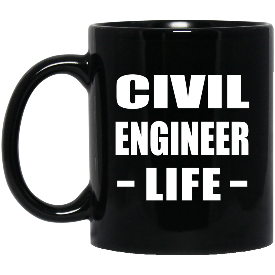 Civil Engineer Life - 11oz Coffee Mug Black