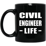 Civil Engineer Life - 11oz Coffee Mug Black