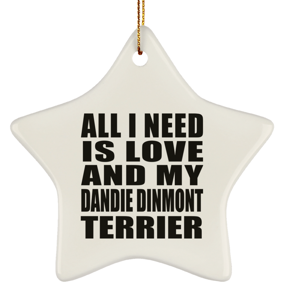 All I Need Is Love And My Dandie Dinmont Terrier - Star Ornament