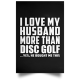 I Love My Husband More Than Disc Golf - Poster Portrait