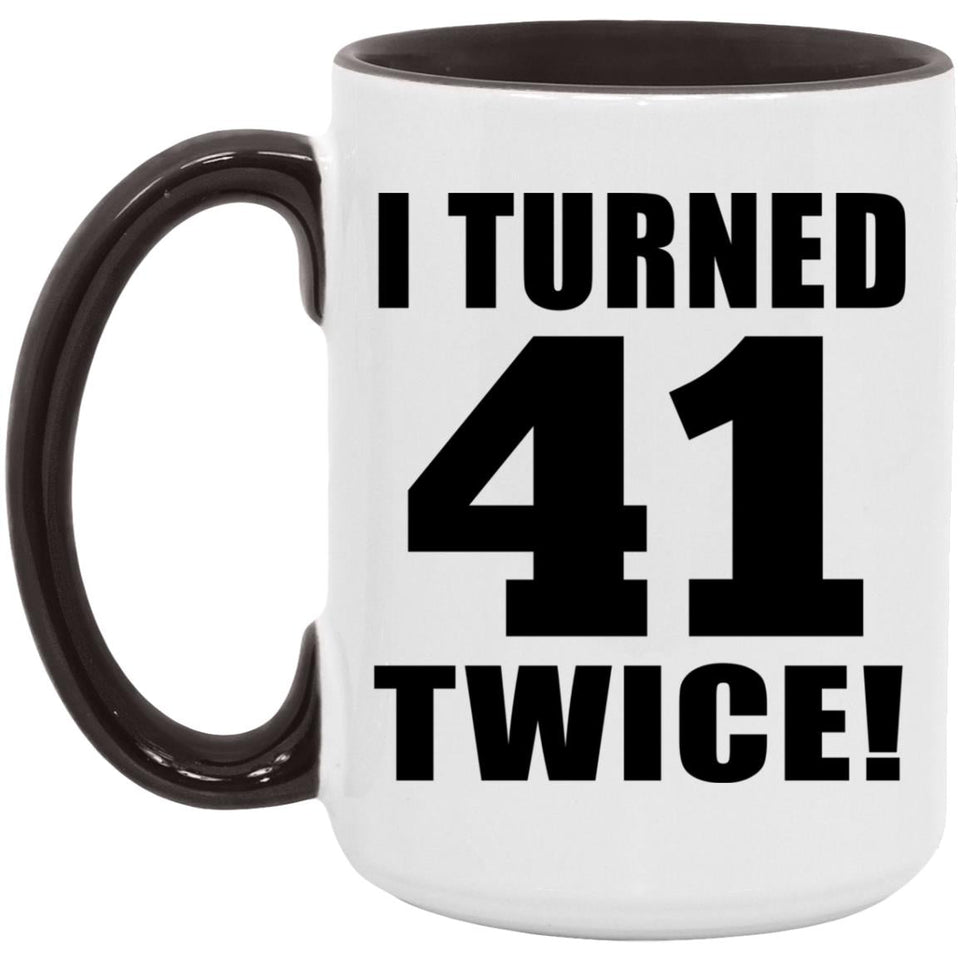 82nd Birthday I Turned 41 Twice - 15oz Accent Mug Black