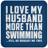 I Love My Husband More Than Swimming - Drink Coaster