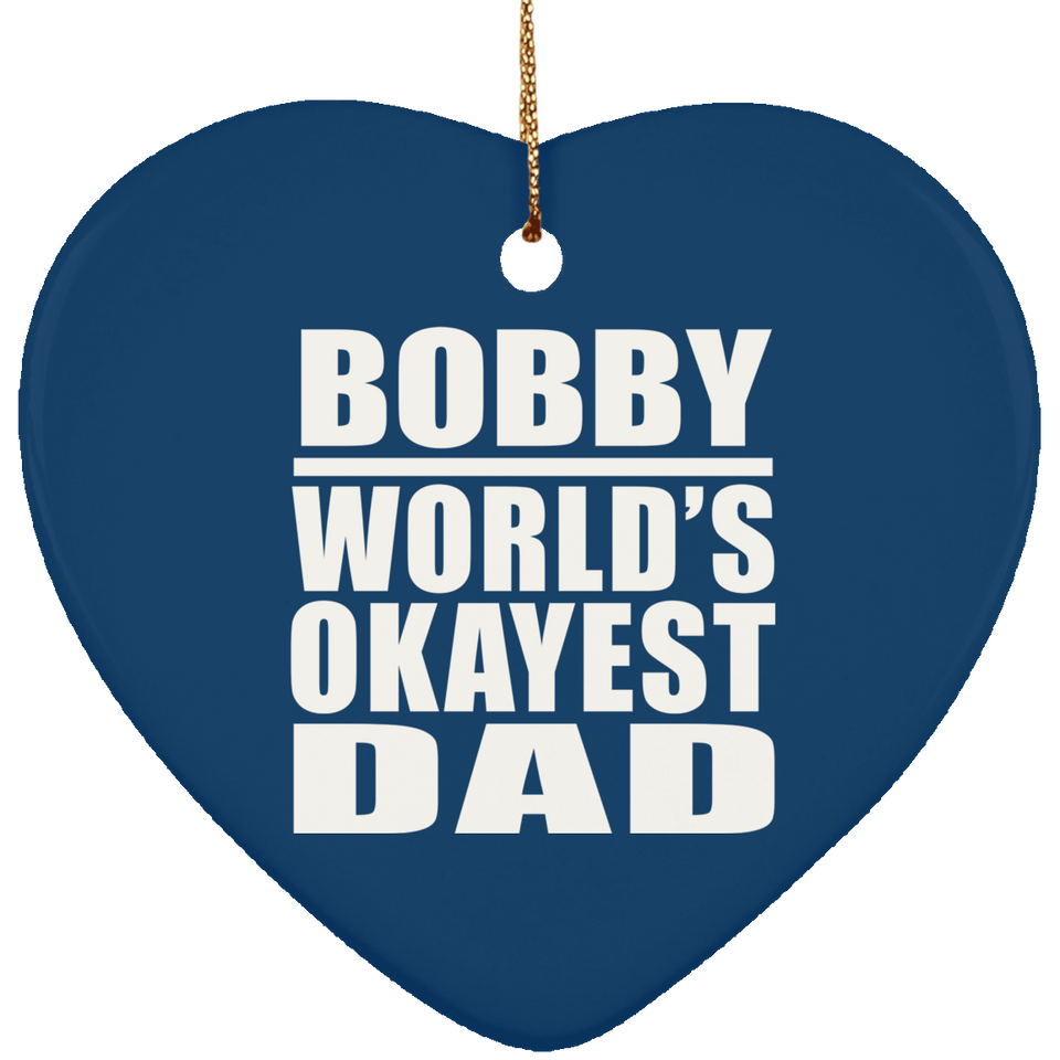 Bobby World's Okayest Dad - Heart Ornament