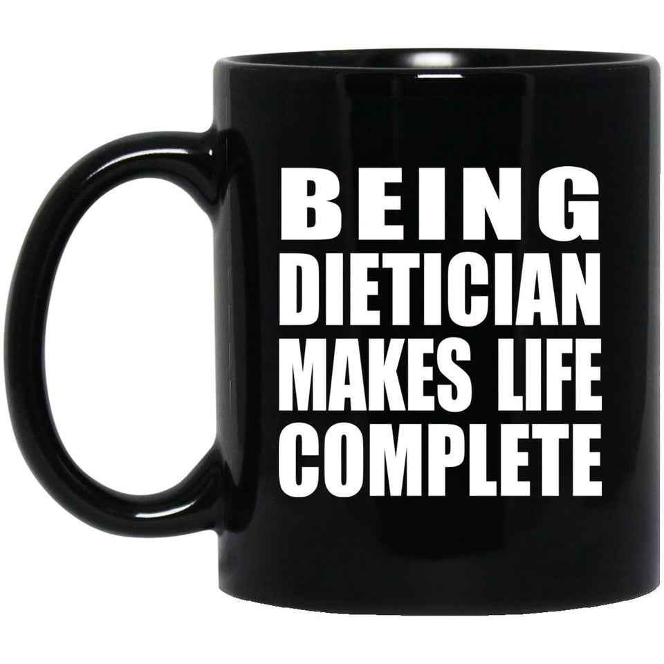 Being Dietician Makes Life Complete - 11oz Coffee Mug Black