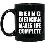 Being Dietician Makes Life Complete - 11oz Coffee Mug Black