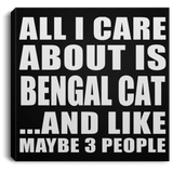 All I Care About Is Bengal Cat - Canvas Square