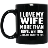I Love My Wife More Than Novel Writing - 11 Oz Coffee Mug Black