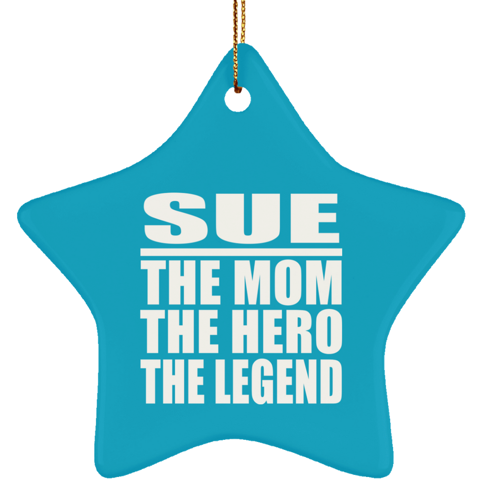 Sue The Mom The Hero The Legend - Star Ornament