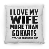 I Love My Wife More Than Go Karts - Throw Pillow