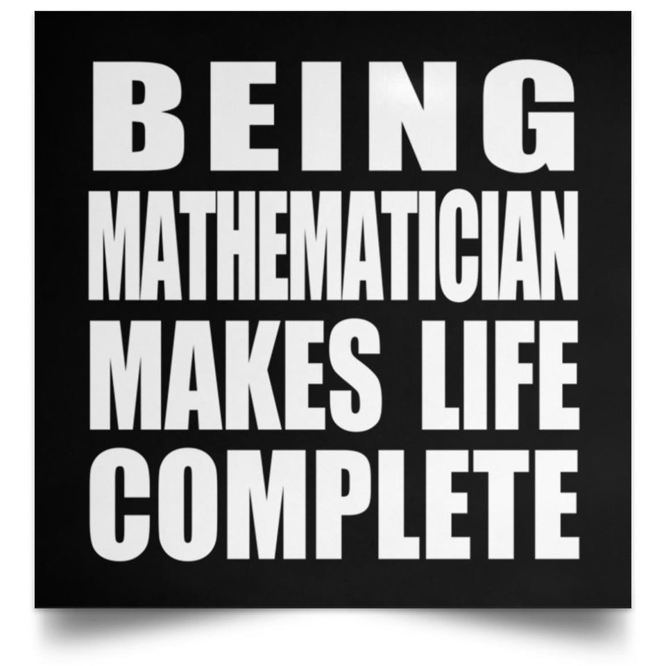 Being Mathematician Makes Life Complete - Poster Square