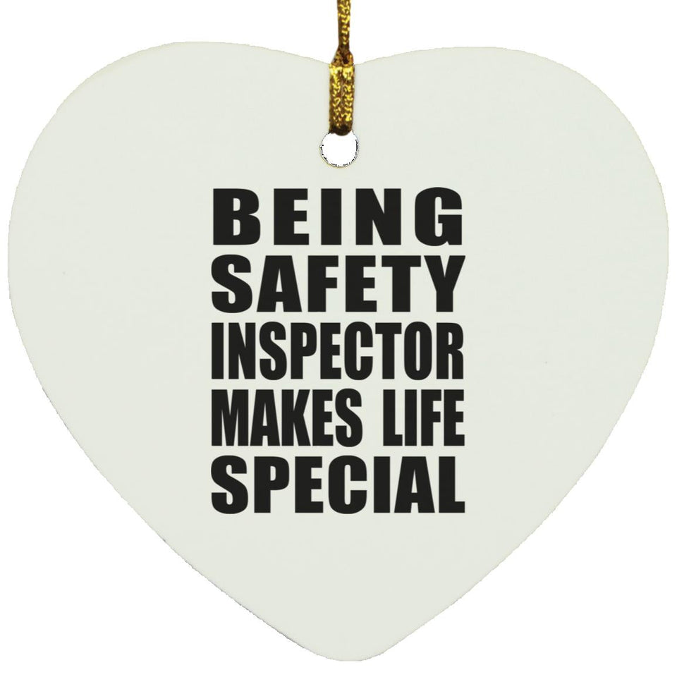Being Safety Inspector Makes Life Special - Heart Ornament