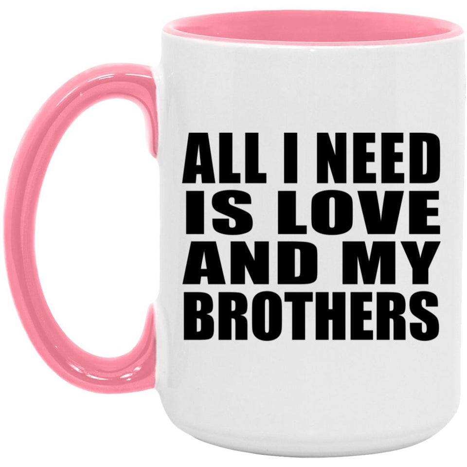 All I Need Is Love And My Brothers - 15oz Accent Mug Pink