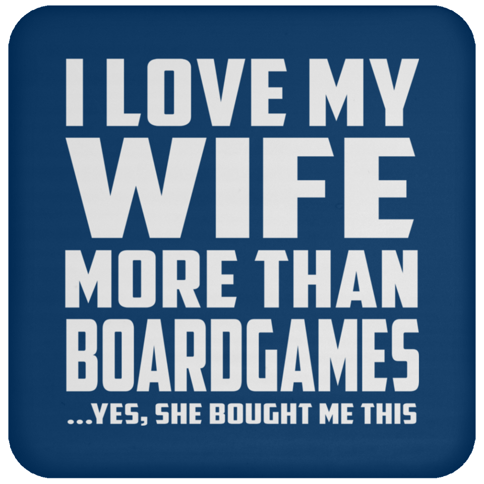 I Love My Wife More Than BoardGames - Drink Coaster