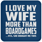 I Love My Wife More Than BoardGames - Drink Coaster