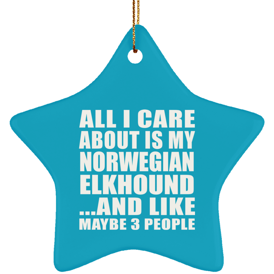 All I Care About Is My Norwegian Elkhound - Star Ornament