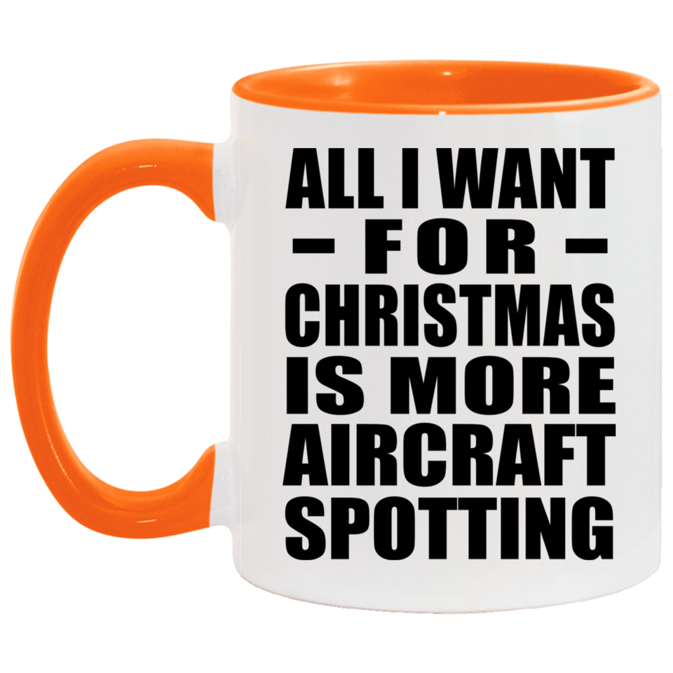 All I Want For Christmas Is More Aircraft Spotting - 11oz Accent Mug Orange