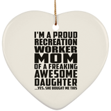 Proud Recreation Worker Mom Of Awesome Daughter - Heart Ornament