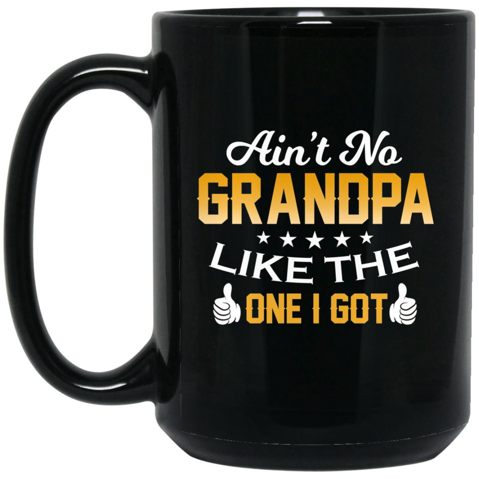 Ain't No Grandpa Like The One I Got - 15 Oz Coffee Mug Black