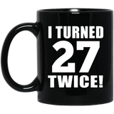 54th Birthday I Turned 27 Twice - 11oz Coffee Mug Black