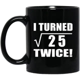 10th Birthday I Turned Square Root of 25 Twice - 11oz Coffee Mug Black