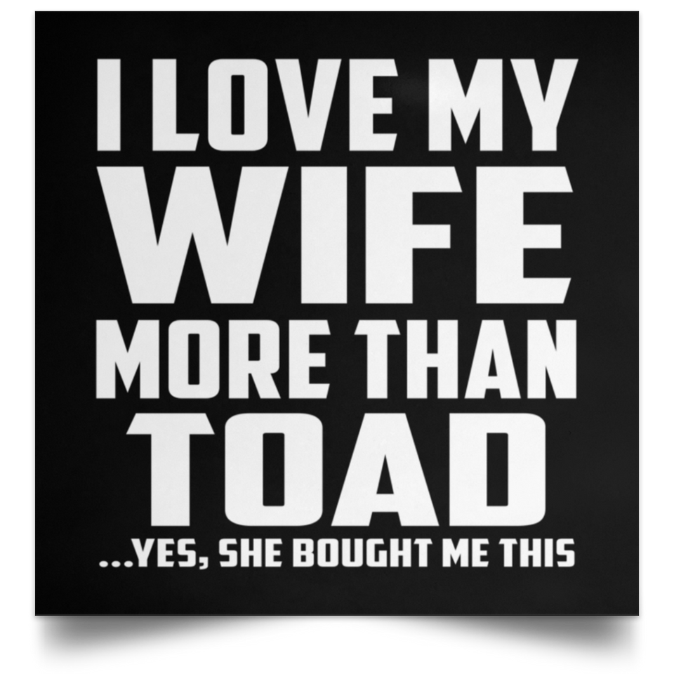 I Love My Wife More Than Toad - Poster Square