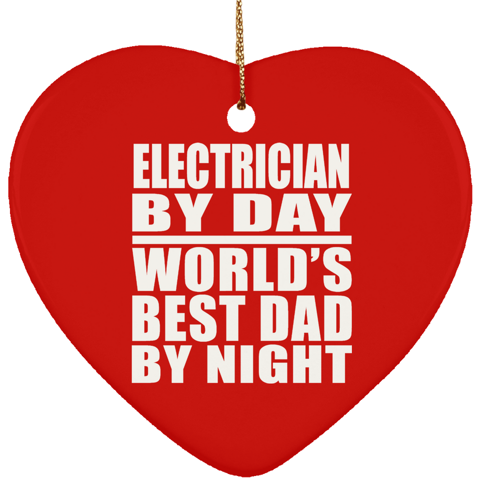 Electrician By Day World's Best Dad By Night - Heart Ornament