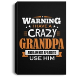 Warning I Have A Crazy Grandpa & I Am Not Afraid To Use Him - Canvas Portrait