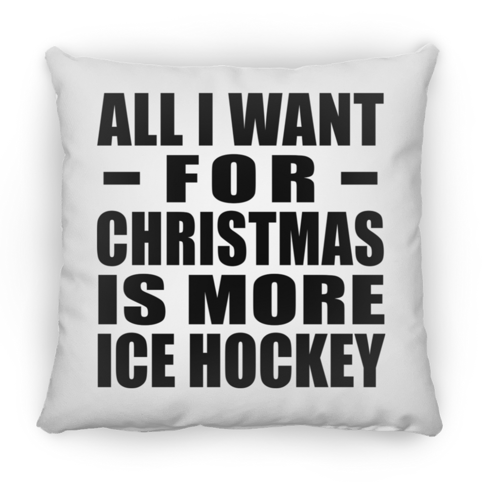 All I Want For Christmas Is More Ice Hockey - Throw Pillow