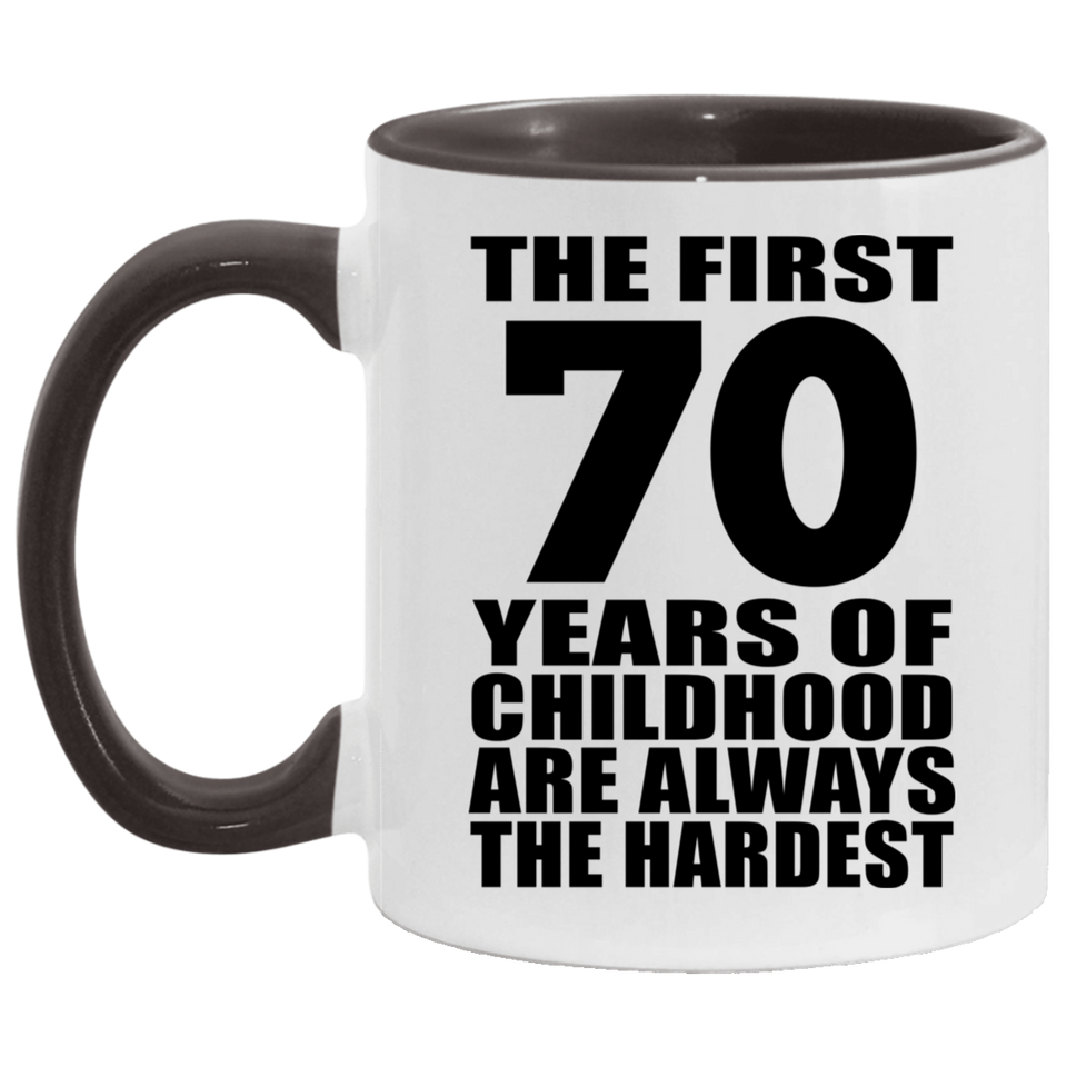 70th Birthday First 70 Years of Childhood Are The Hardest - 11oz Accent Mug Black