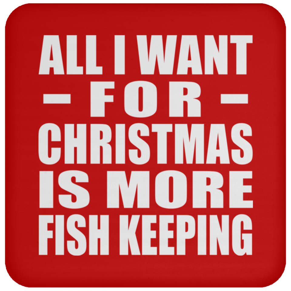 All I Want For Christmas Is More Fish Keeping - Coaster