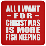 All I Want For Christmas Is More Fish Keeping - Coaster