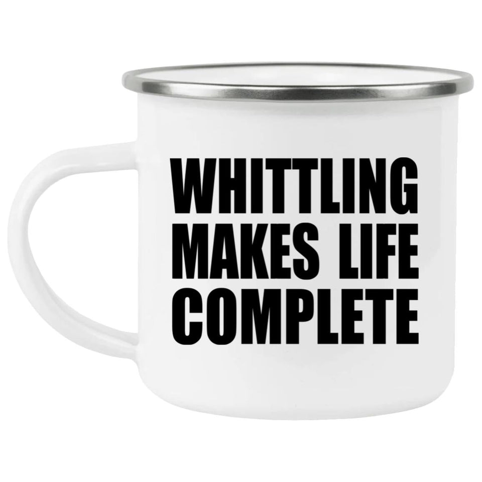 Whittling Makes Life Complete - 12oz Camping Mug